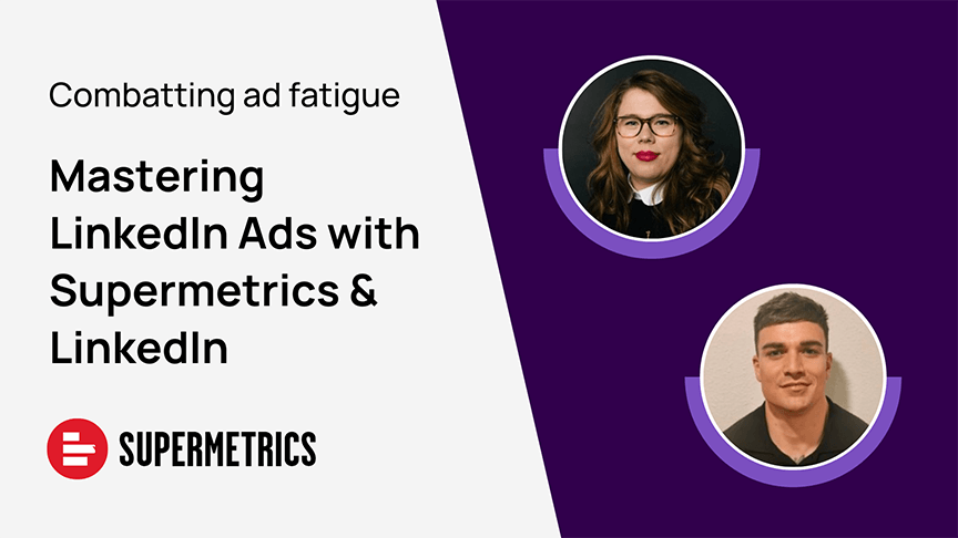 Mastering LinkedIn Ads with Supermetrics | Combatting ad fatigue